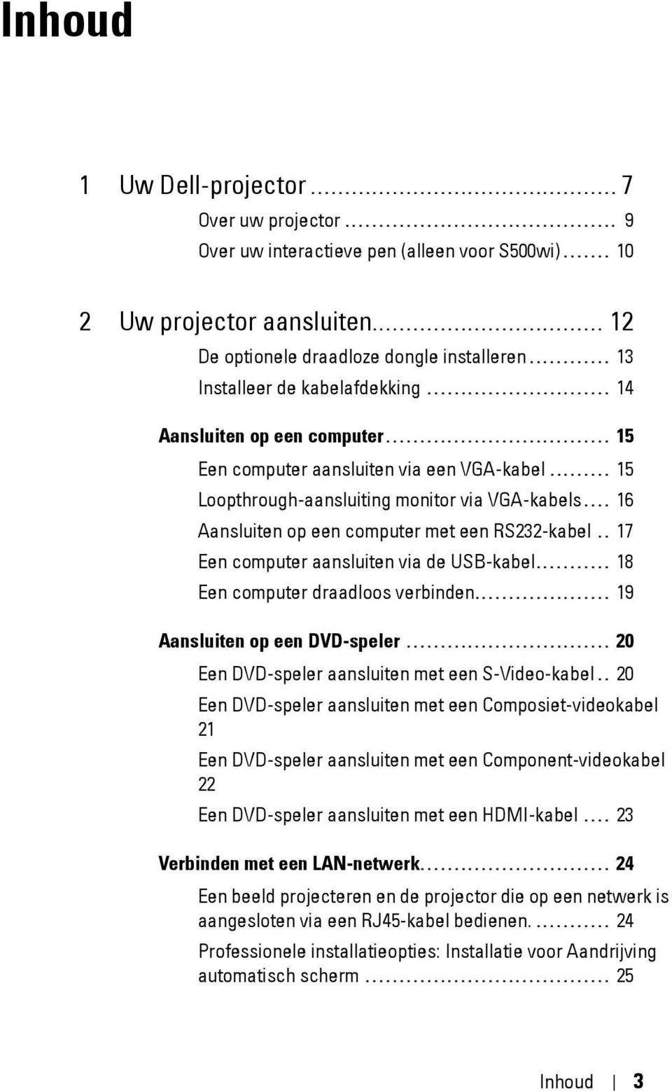 ................................ 15 Een computer aansluiten via een VGA-kabel......... 15 Loopthrough-aansluiting monitor via VGA-kabels.... 16 Aansluiten op een computer met een RS232-kabel.