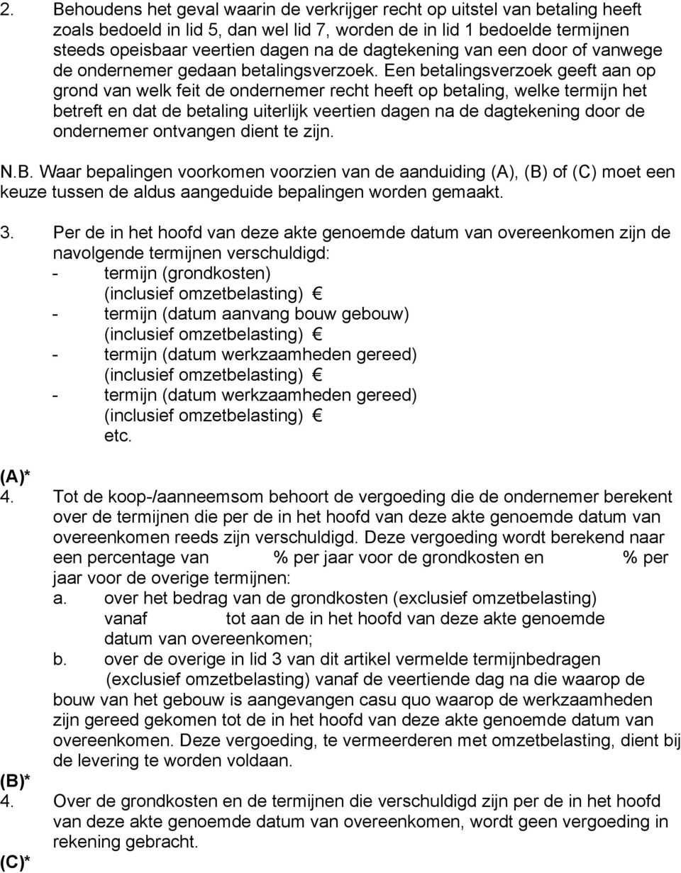 Een betalingsverzoek geeft aan op grond van welk feit de ondernemer recht heeft op betaling, welke termijn het betreft en dat de betaling uiterlijk veertien dagen na de dagtekening door de ondernemer