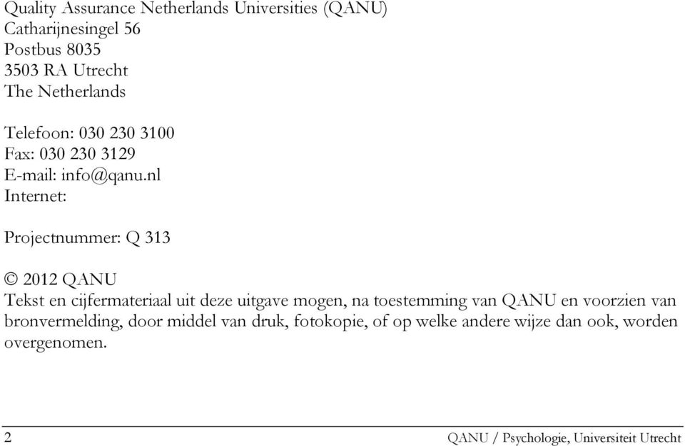 nl Internet: Projectnummer: Q 313 2012 QANU Tekst en cijfermateriaal uit deze uitgave mogen, na toestemming van