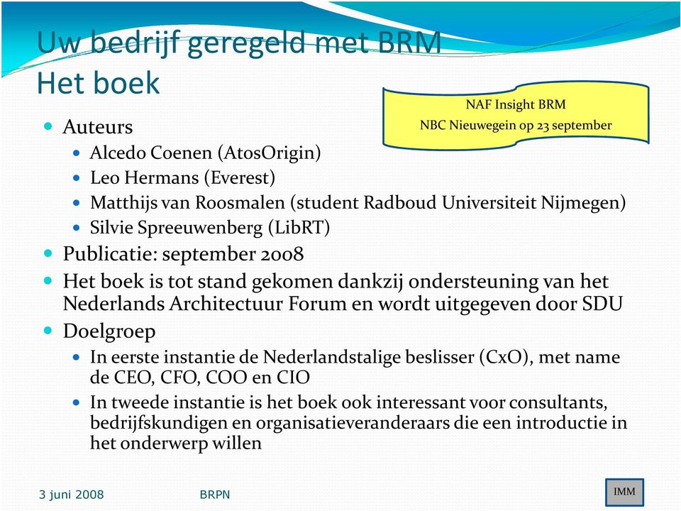 van het Nederlands Architectuur Forum en wordt uitgegeven door SDU Doelgroep In eerste instantie de Nederlandstalige beslisser (CxO), met name de CEO, CFO,