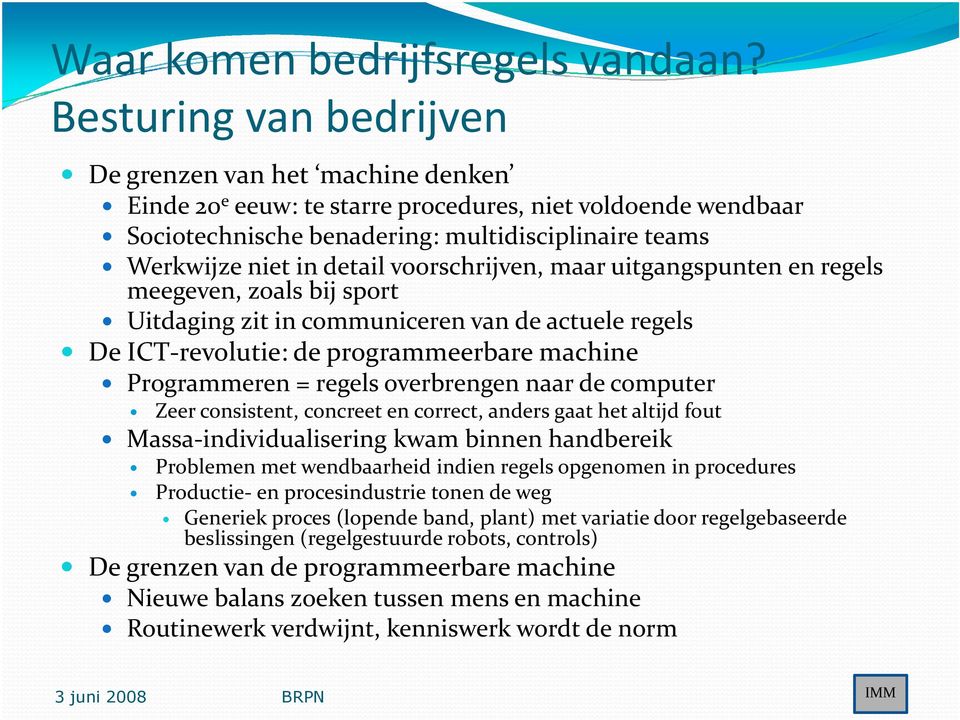 voorschrijven, maar uitgangspunten en regels meegeven, zoals bij sport Uitdaging zit in communiceren van de actuele regels De ICT-revolutie: de programmeerbare machine Programmeren = regels