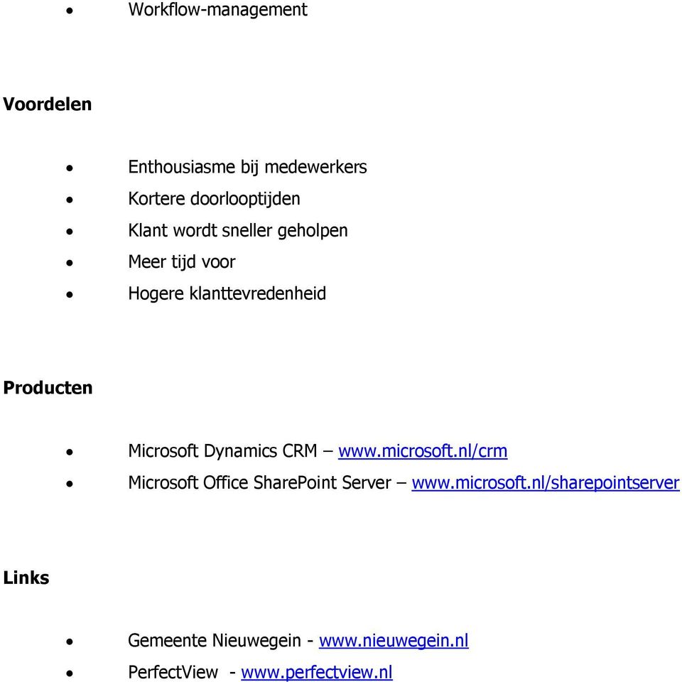 Dynamics CRM www.microsoft.nl/crm Microsoft Office SharePoint Server www.microsoft.nl/sharepointserver Links Gemeente Nieuwegein - www.