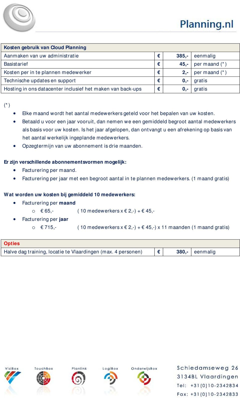 Betaald u voor een jaar vooruit, dan nemen we een gemiddeld begroot aantal medewerkers als basis voor uw kosten.