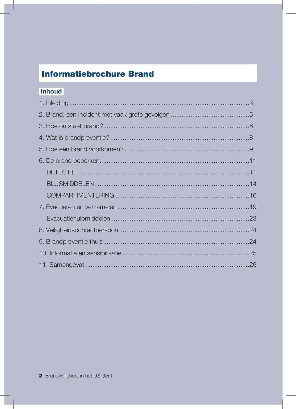 ..11 BLUSMIDDELEN...14 COMPARTIMENTERING...16 7. Evacueren en verzamelen...19 Evacuatiehulpmiddelen...23 8.