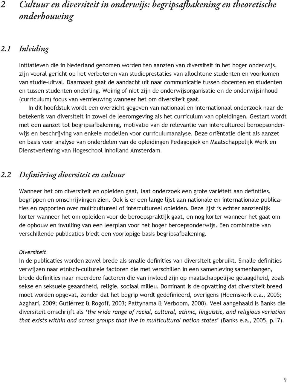 voorkomen van studie-uitval. Daarnaast gaat de aandacht uit naar communicatie tussen docenten en studenten en tussen studenten onderling.