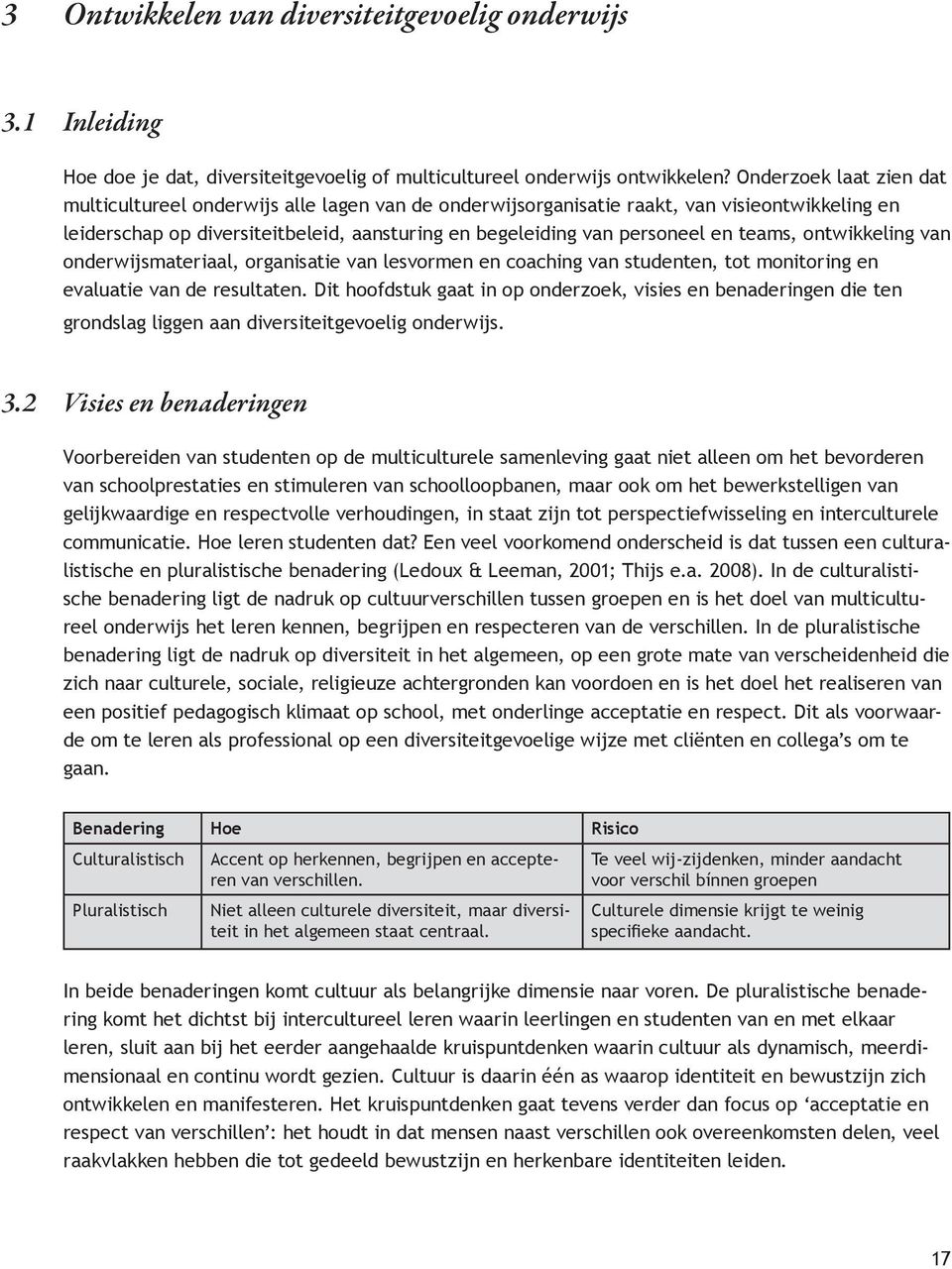 teams, ontwikkeling van onderwijsmateriaal, organisatie van lesvormen en coaching van studenten, tot monitoring en evaluatie van de resultaten.