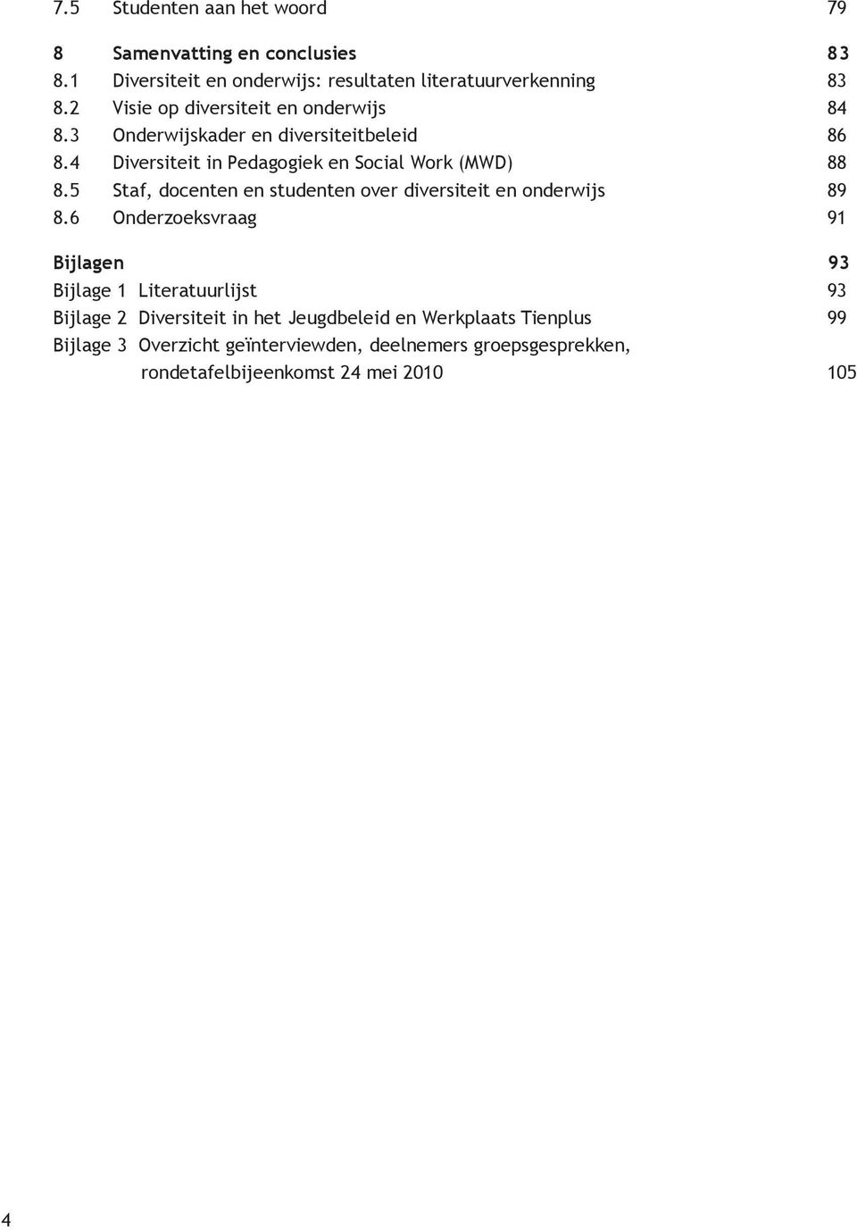 5 Staf, docenten en studenten over diversiteit en onderwijs 89 8.