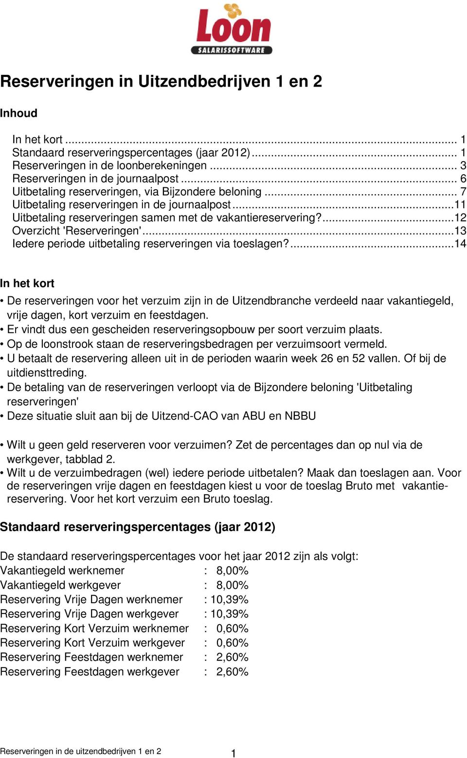 ..13 Iedere periode uitbetaling reserveringen via toeslagen?