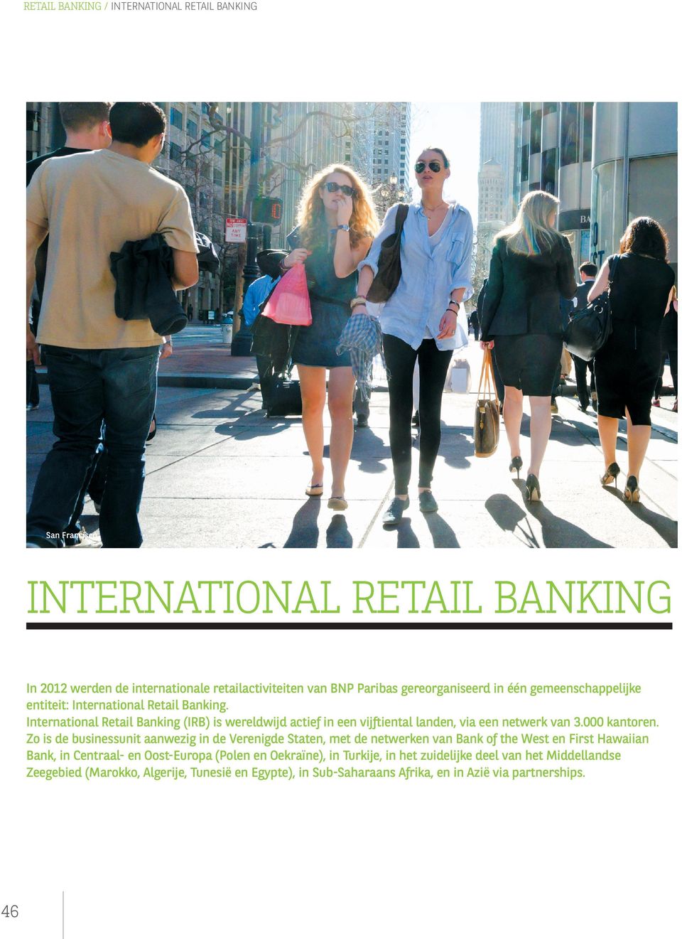 International Retail Banking (IRB) is wereldwijd actief in een vijftiental landen, via een netwerk van 3.000 kantoren.