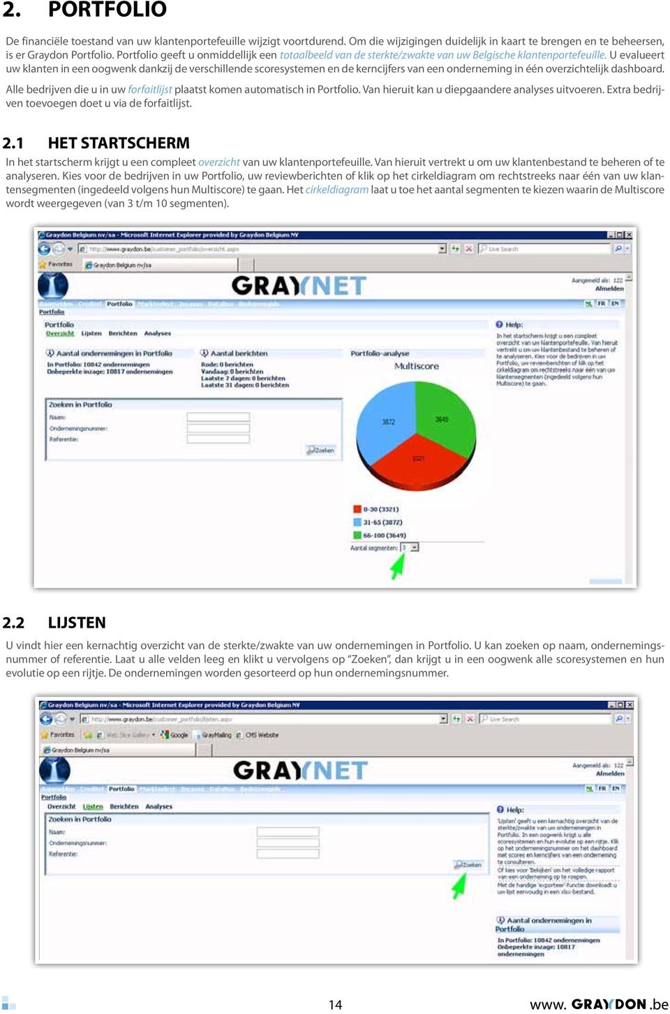 U evalueert uw klanten in een oogwenk dankzij de verschillende scoresystemen en de kerncijfers van een onderneming in één overzichtelijk dashboard.