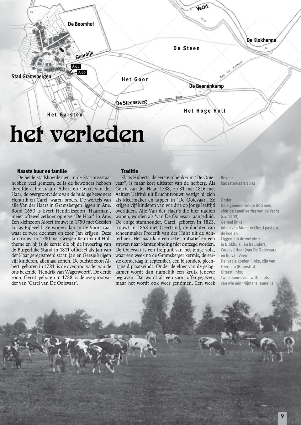 De wortels van alle Van der Haars in Gramsbergen liggen in Ane. Rond 1650 is Evert Hendrikszoon Haarman, meier oftewel zetboer op erve De Haar in Ane.