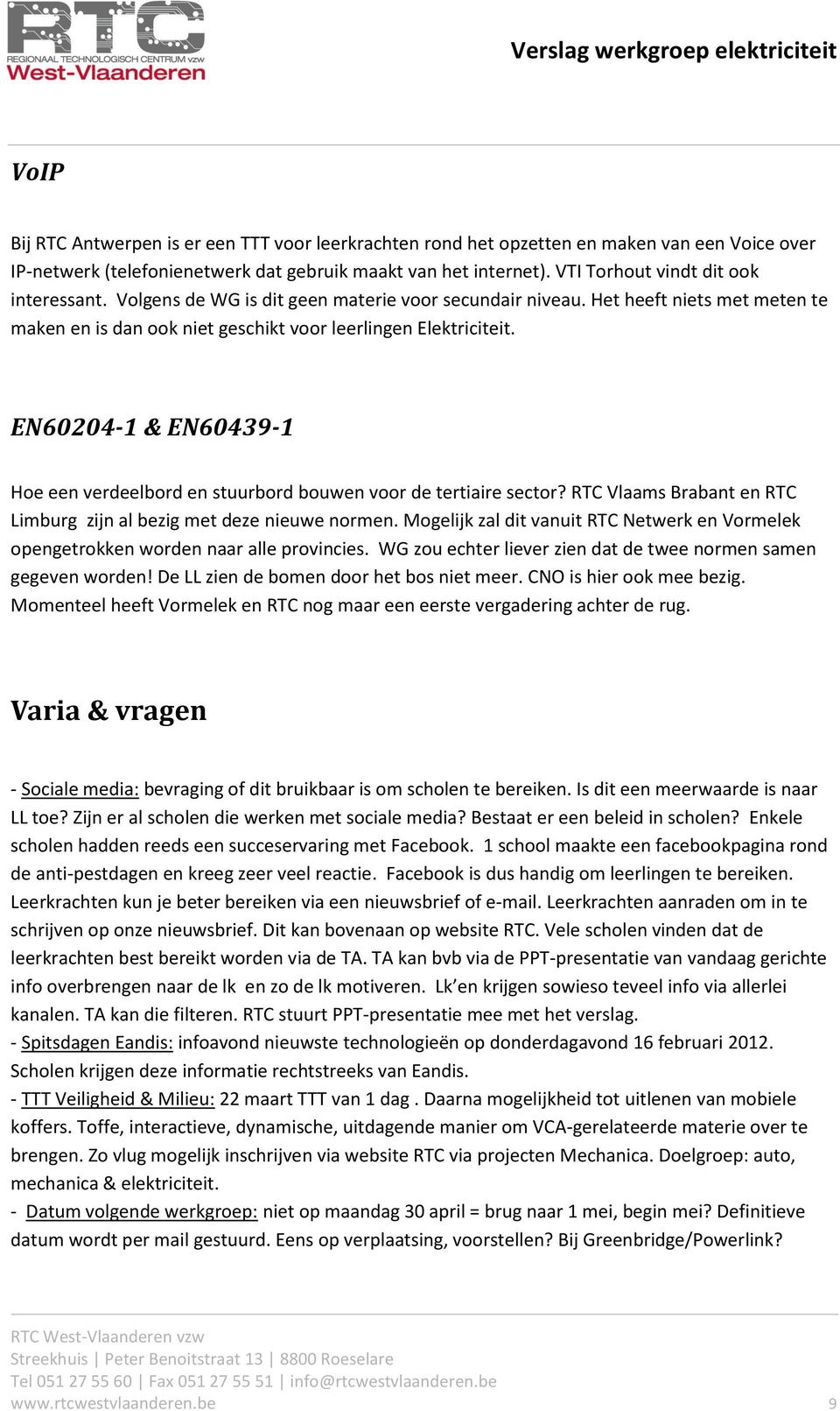 EN60204-1 & EN60439-1 Hoe een verdeelbord en stuurbord bouwen voor de tertiaire sector? RTC Vlaams Brabant en RTC Limburg zijn al bezig met deze nieuwe normen.