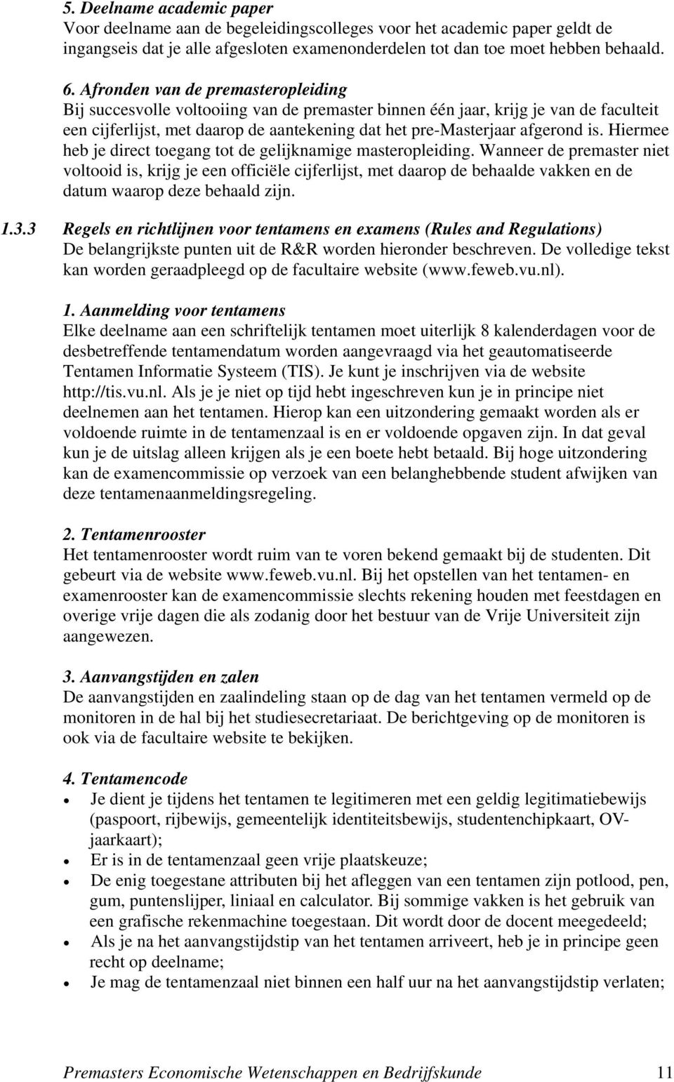 Hiermee heb je direct toegang tot de gelijknamige masteropleiding.