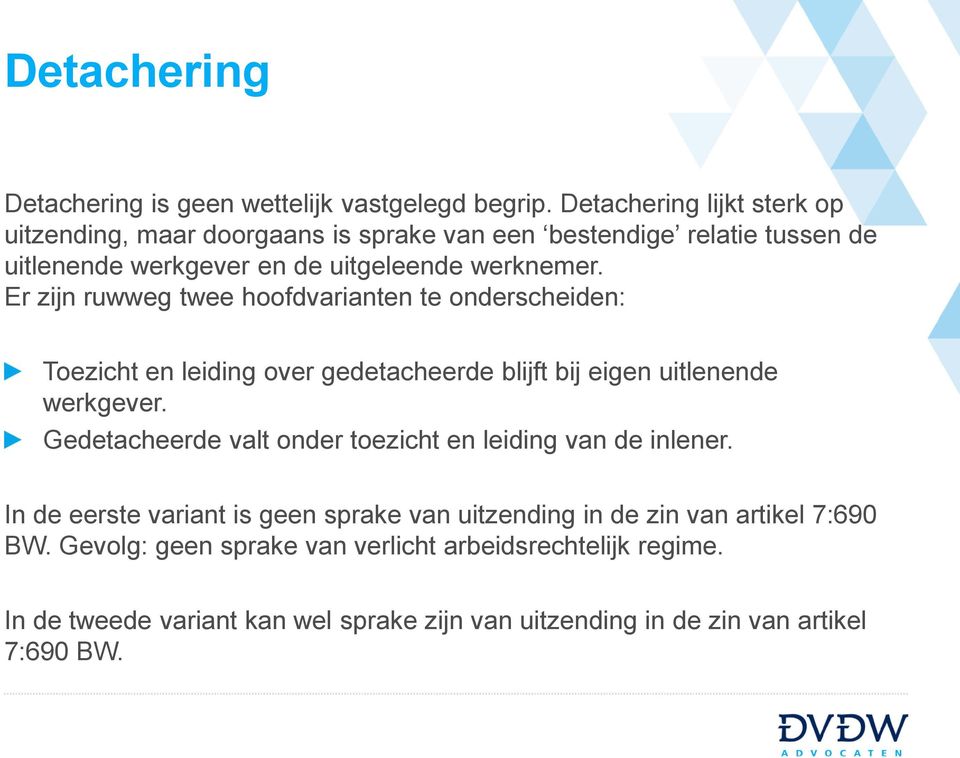 Er zijn ruwweg twee hoofdvarianten te onderscheiden: Toezicht en leiding over gedetacheerde blijft bij eigen uitlenende werkgever.