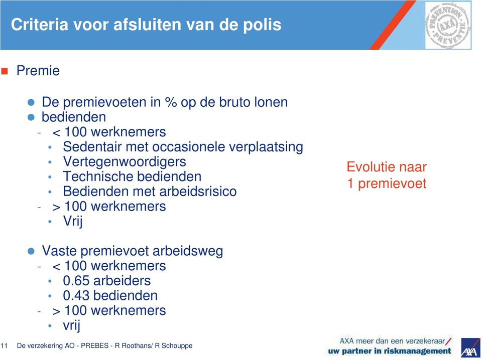 bedienden Bedienden met arbeidsrisico - > 100 werknemers Vrij Evolutie naar 1 premievoet