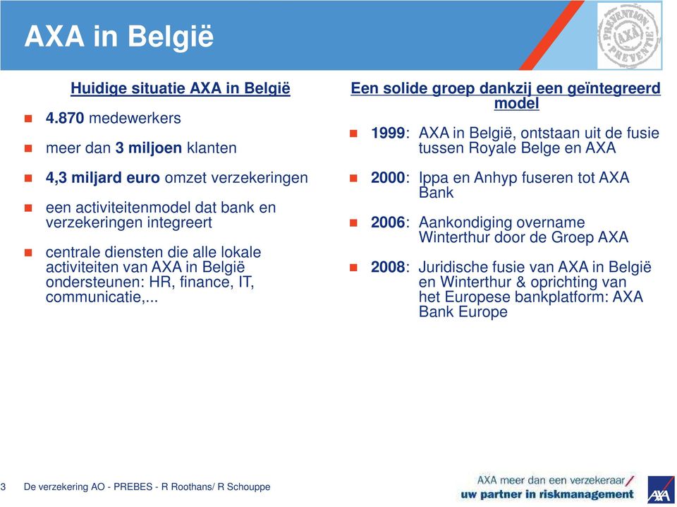 die alle lokale activiteiten van AXA in België ondersteunen: HR, finance, IT, communicatie,.