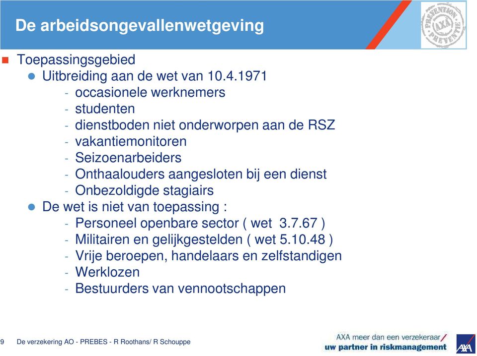 Seizoenarbeiders - Onthaalouders aangesloten bij een dienst - Onbezoldigde stagiairs De wet is niet van toepassing : -