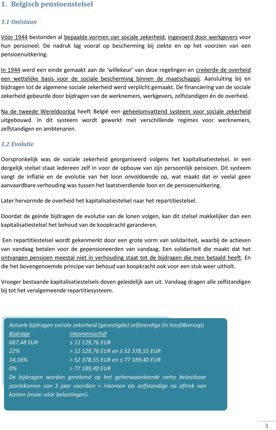 In 1944 werd een einde gemaakt aan de willekeur van deze regelingen en creëerde de overheid een wettelijke basis voor de sociale bescherming binnen de maatschappij.