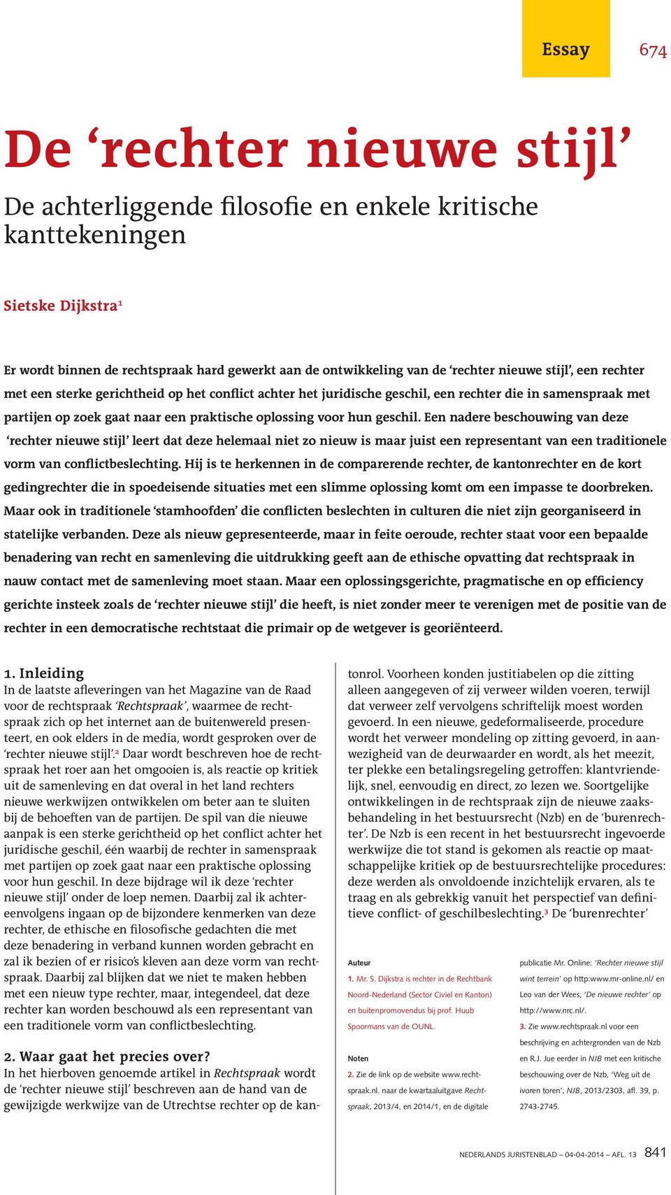 geschil. Een nadere beschouwing van deze rechter nieuwe stijl leert dat deze helemaal niet zo nieuw is maar juist een representant van een traditionele vorm van conflictbeslechting.