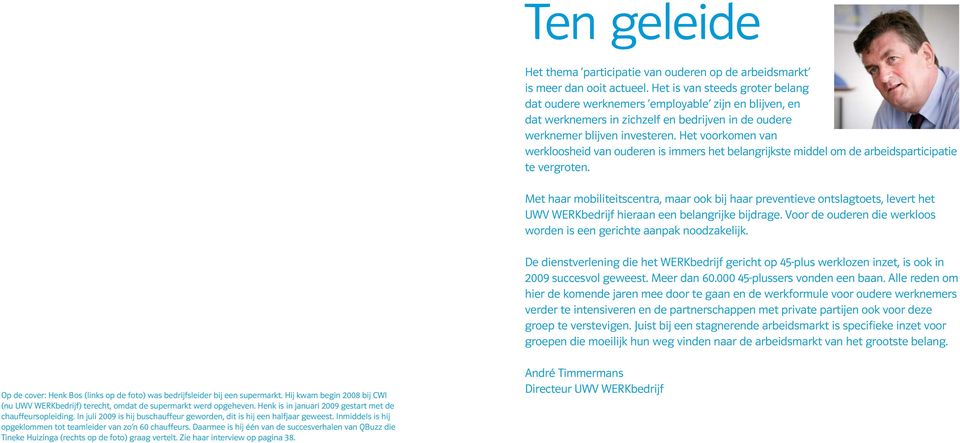 Het voorkomen van werkloosheid van ouderen is immers het belangrijkste middel om de arbeidsparticipatie te vergroten.