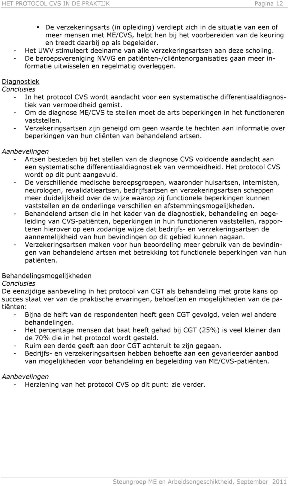 - De beroepsvereniging NVVG en patiënten-/cliëntenorganisaties gaan meer informatie uitwisselen en regelmatig overleggen.