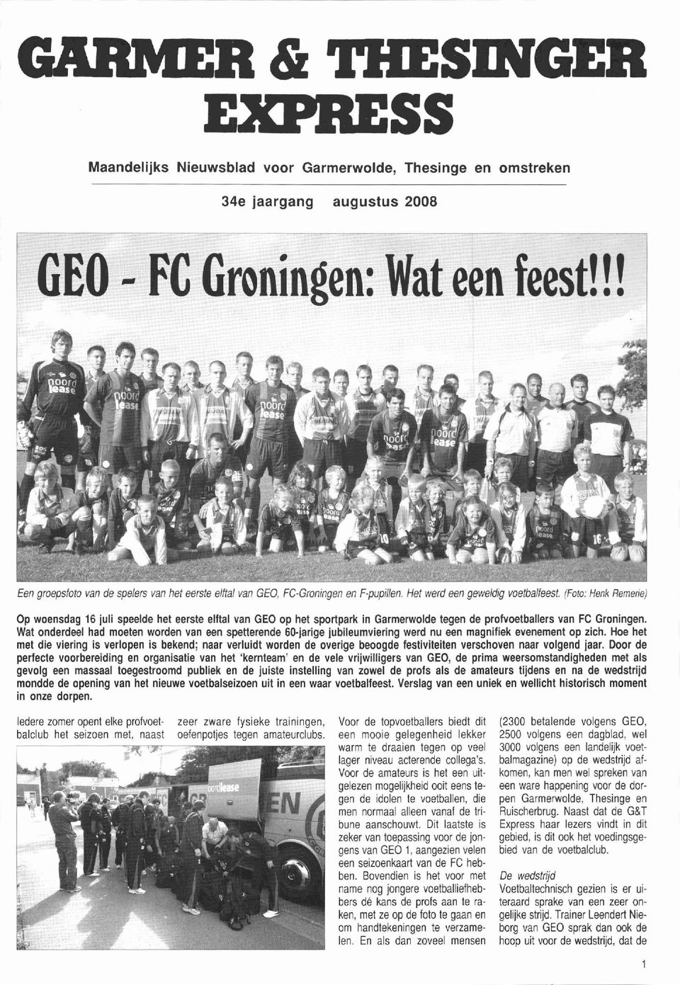 (Foto: Henk Remerie) Op woensdag 16 juli speelde het eerste elftal van GEO op het sportpark in Garmerwolde tegen de profvoetballers van Fe Groningen.