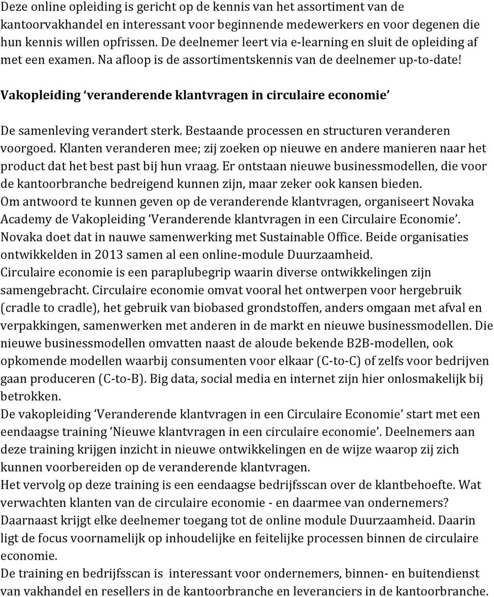 Vakopleiding veranderende klantvragen in circulaire economie De samenleving verandert sterk. Bestaande processen en structuren veranderen voorgoed.