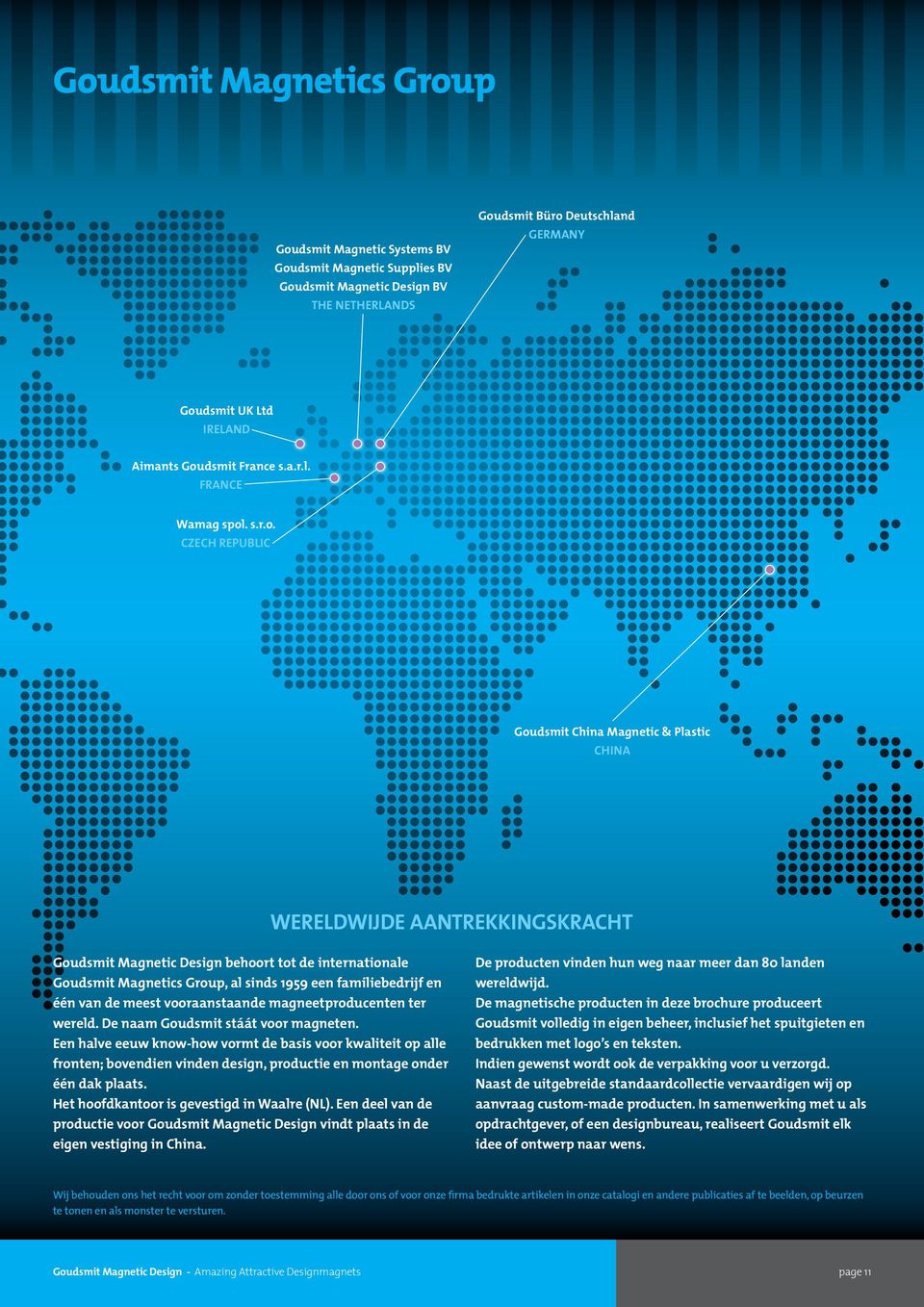 Goudsmit Magnetics Group, al sinds 1959 een familiebedrijf en één van de meest vooraanstaande magneetproducenten ter wereld. De naam Goudsmit stáát voor magneten.