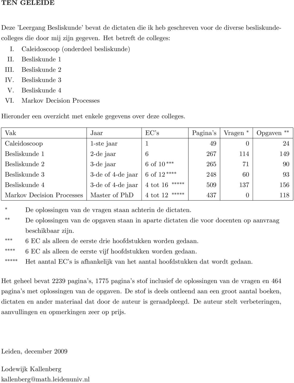 Markov Decision Processes Hieronder een overzicht met enkele gegevens over deze colleges.