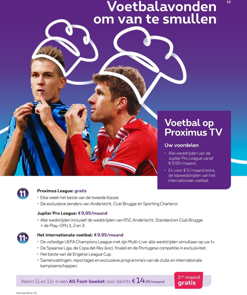 Jupiler Pro League: 9,95/maand Alle wedstrijden inclusief de wedstrijden van RSC Anderlecht, Standard en Club Brugge + de Play-Offs 1, 2 en 3.