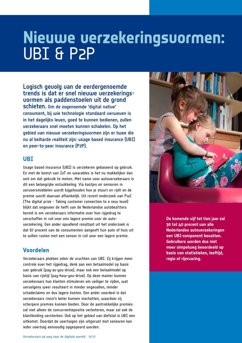 Op het gebied van nieuwe ver zekeringsvormen zijn er twee die nu al keiharde realiteit zijn: usage based insurance (UBI) en peer-to-peer insurance (P2P).