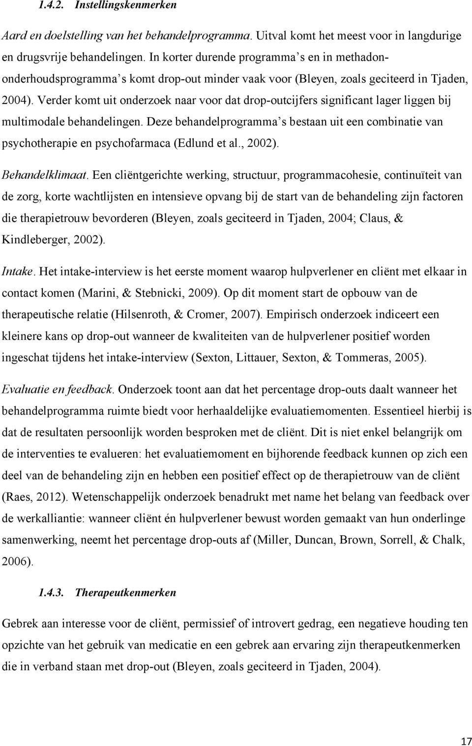 Verder komt uit onderzoek naar voor dat drop-outcijfers significant lager liggen bij multimodale behandelingen.