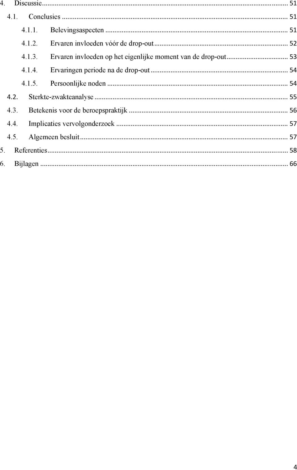 .. 54 4.1.5. Persoonlijke noden... 54 4.2. Sterkte-zwakteanalyse... 55 4.3. Betekenis voor de beroepspraktijk.