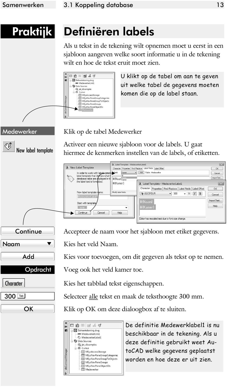 U klikt op de ta bel om aan te ge ven uit wel ke ta bel de ge ge vens moe ten ko men die op de la bel staan.