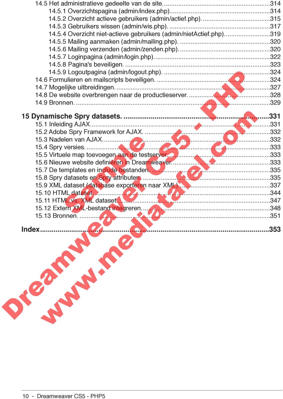 php)...322 14.5.8 Pagina's beveiligen....323 14.5.9 Logoutpagina (admin/logout.php)....324 14.6 Formulieren en mailscripts beveiligen....324 14.7 Mogelijke uitbreidingen....327 14.