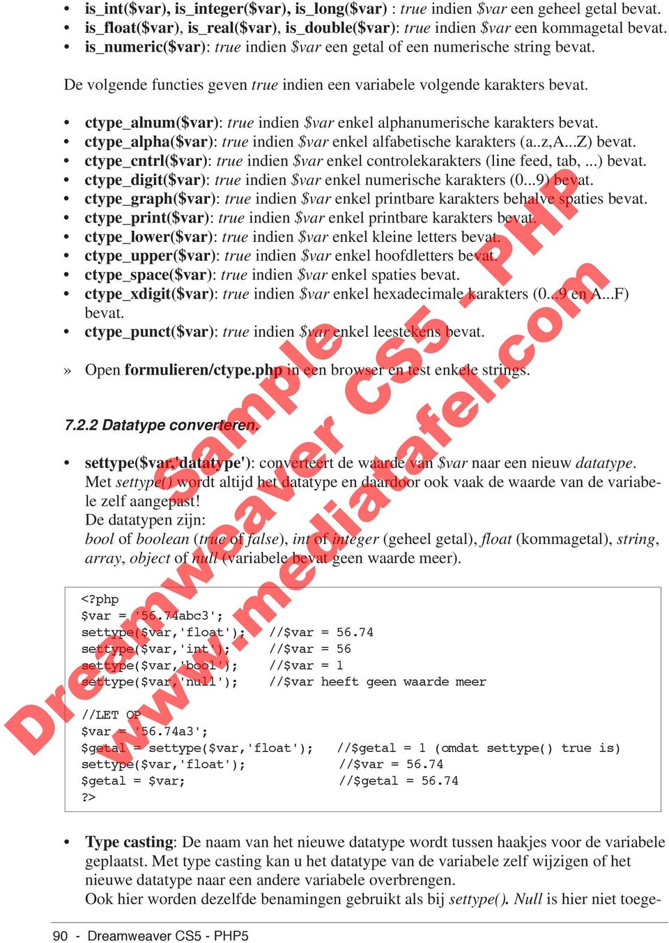 ctype_alnum($var): true indien $var enkel alphanumerische karakters bevat. ctype_alpha($var): true indien $var enkel alfabetische karakters (a..z,a...z) bevat.