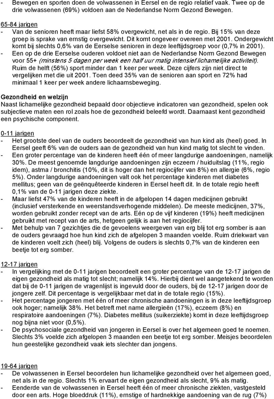 Ondergewicht komt bij slechts 0,6% van de Eerselse senioren in deze leeftijdsgroep voor (0,7% in 2001).