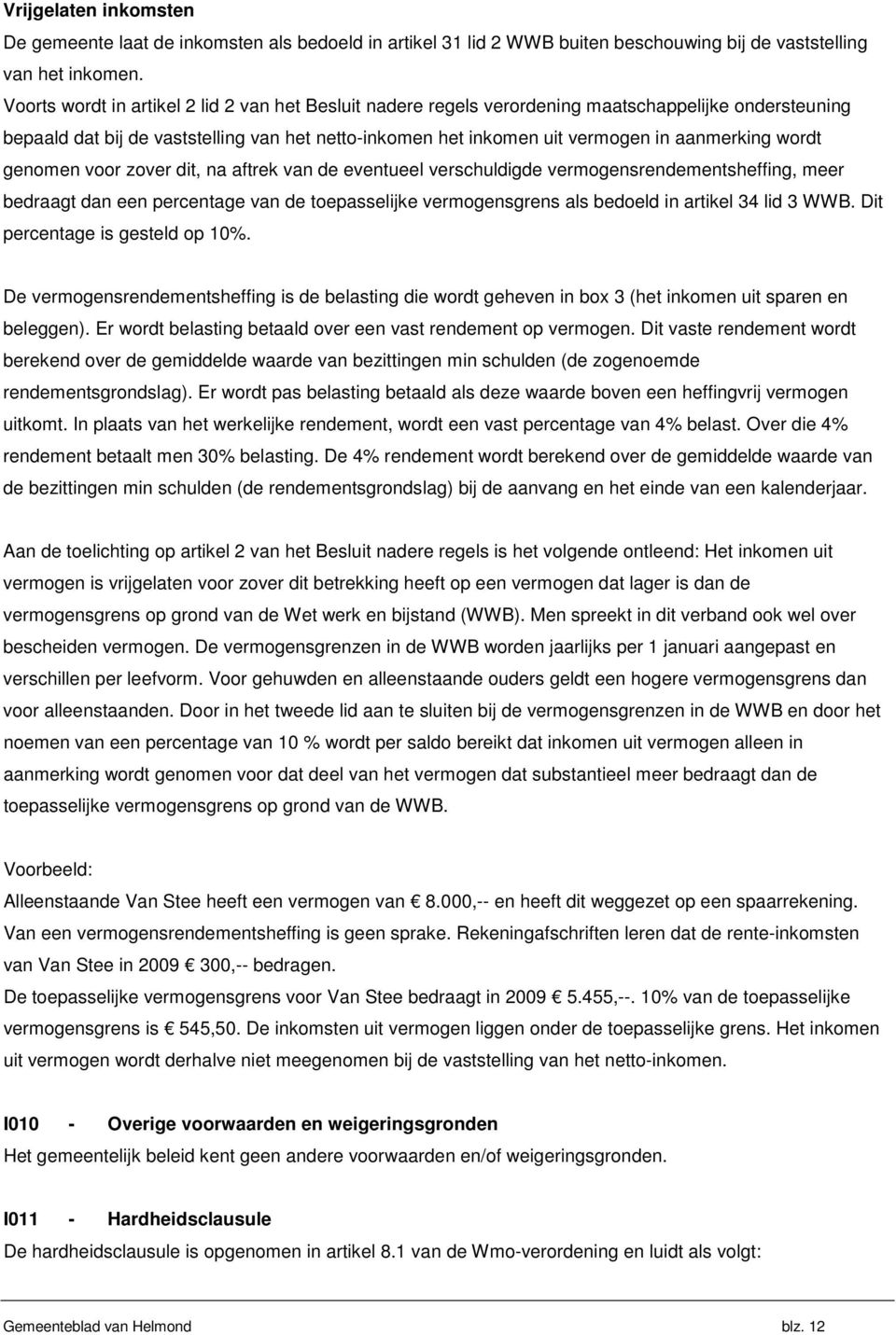 wordt genomen voor zover dit, na aftrek van de eventueel verschuldigde vermogensrendementsheffing, meer bedraagt dan een percentage van de toepasselijke vermogensgrens als bedoeld in artikel 34 lid 3