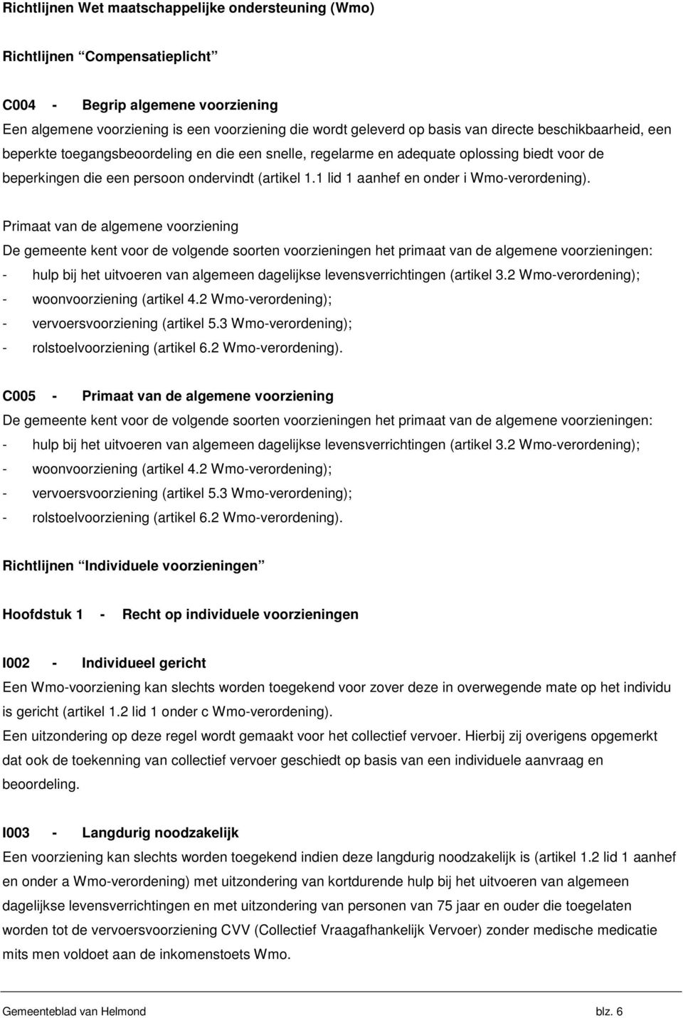 1 lid 1 aanhef en onder i Wmo-verordening).