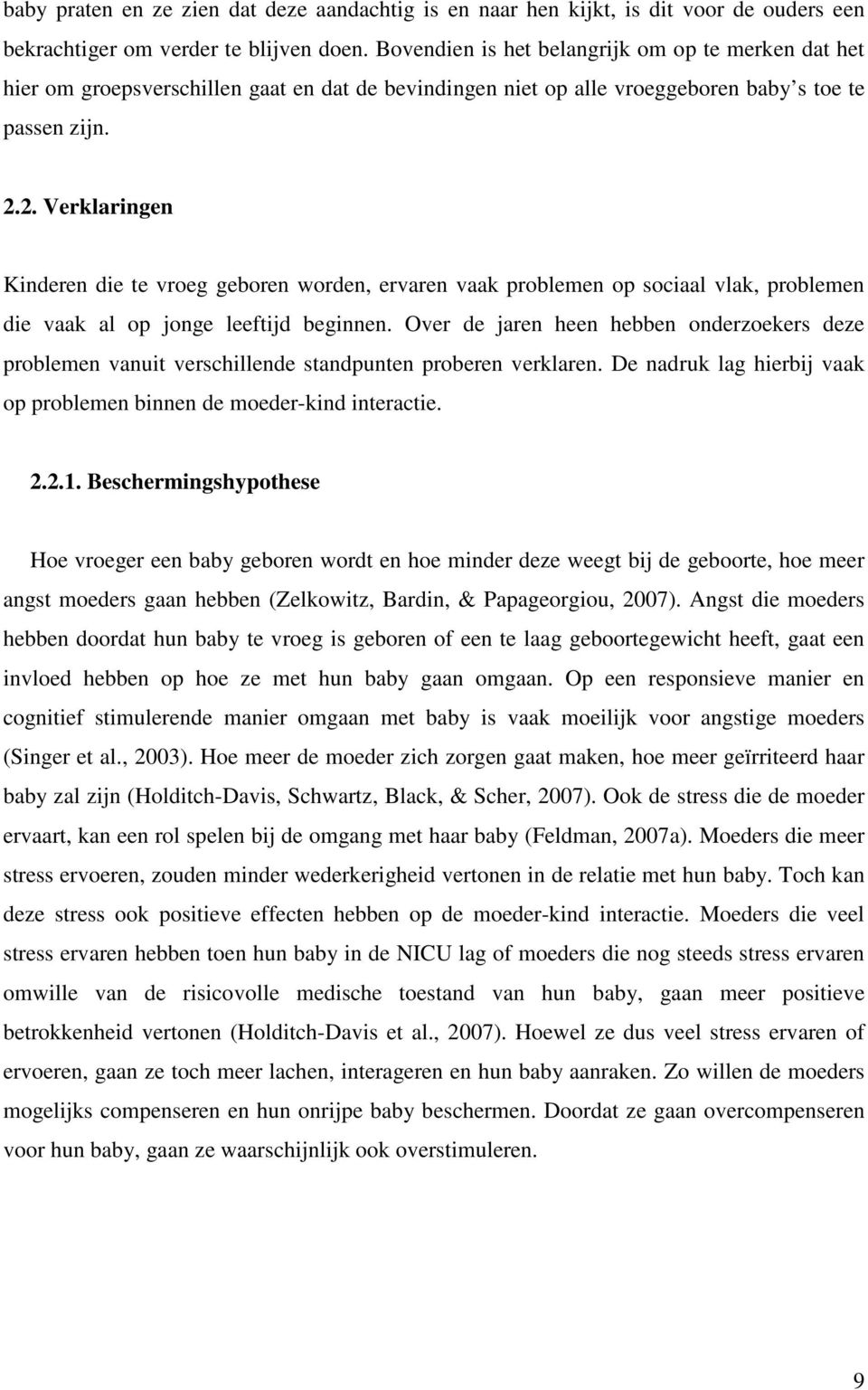 2. Verklaringen Kinderen die te vroeg geboren worden, ervaren vaak problemen op sociaal vlak, problemen die vaak al op jonge leeftijd beginnen.