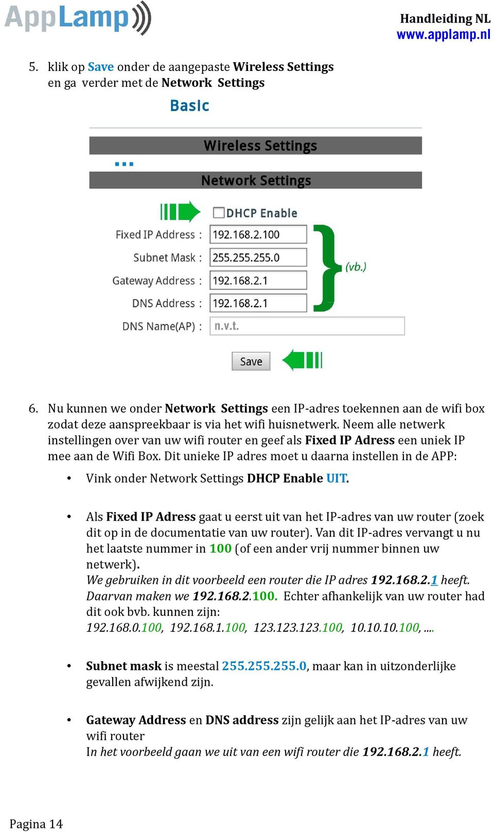 Neem alle netwerk instellingen over van uw wifi router en geef als Fixed IP Adress een uniek IP mee aan de Wifi Box.