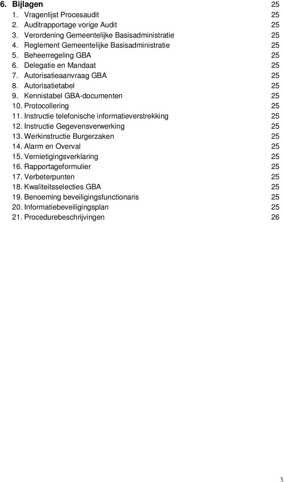 Kennistabel GBA-documenten 25 10. Protocollering 25 11. Instructie telefonische informatieverstrekking 25 12. Instructie Gegevensverwerking 25 13.