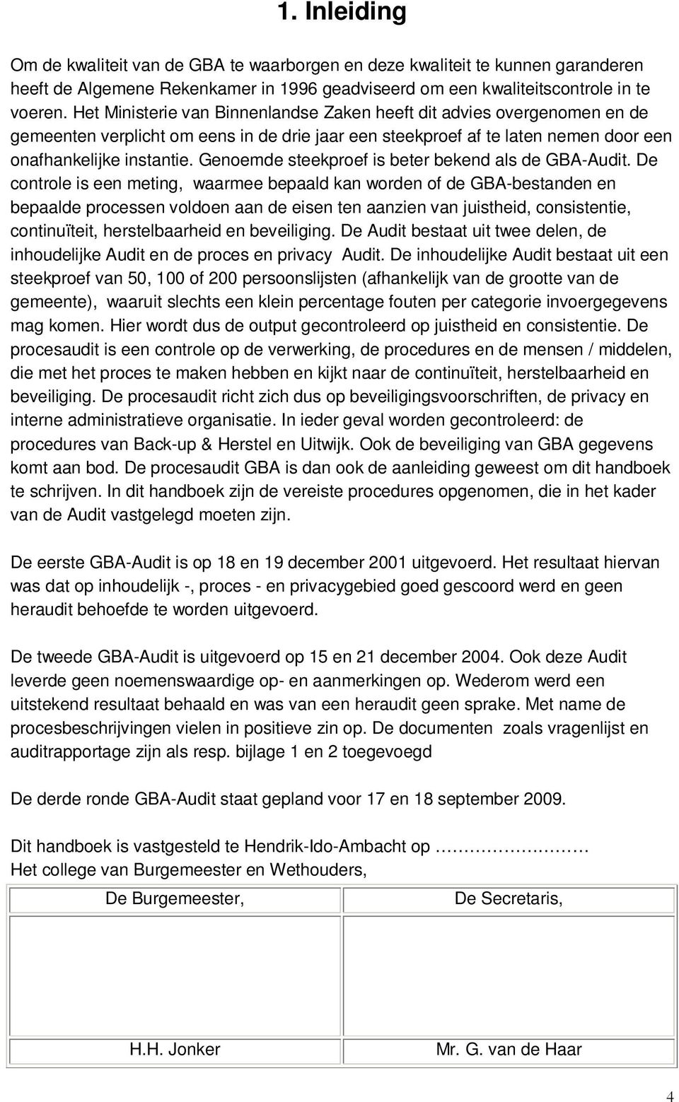 Genoemde steekproef is beter bekend als de GBA-Audit.