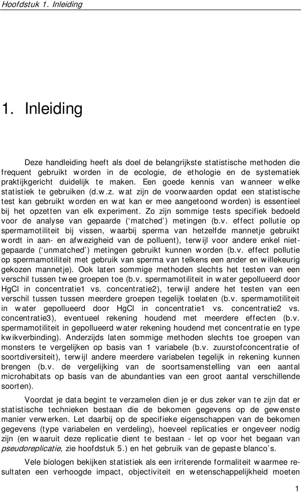 Een goede kennis van wanneer welke statistiek te gebruiken (d.w.z.