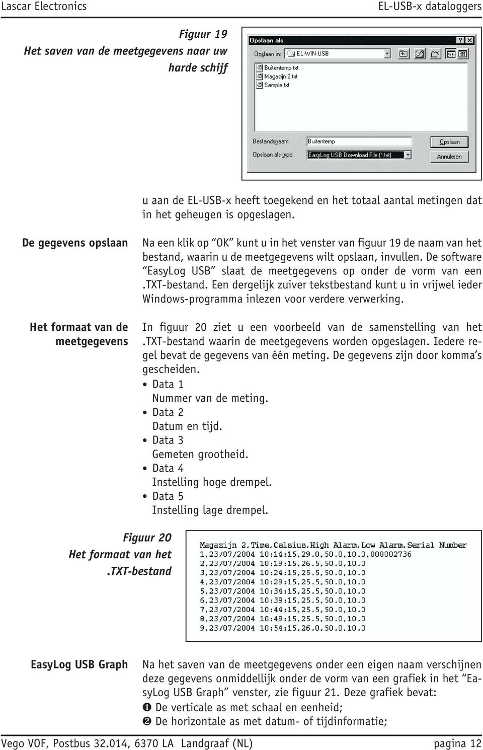 De software EasyLog USB slaat de meetgegevens op onder de vorm van een.txt-bestand. Een dergelijk zuiver tekstbestand kunt u in vrijwel ieder Windows-programma inlezen voor verdere verwerking.