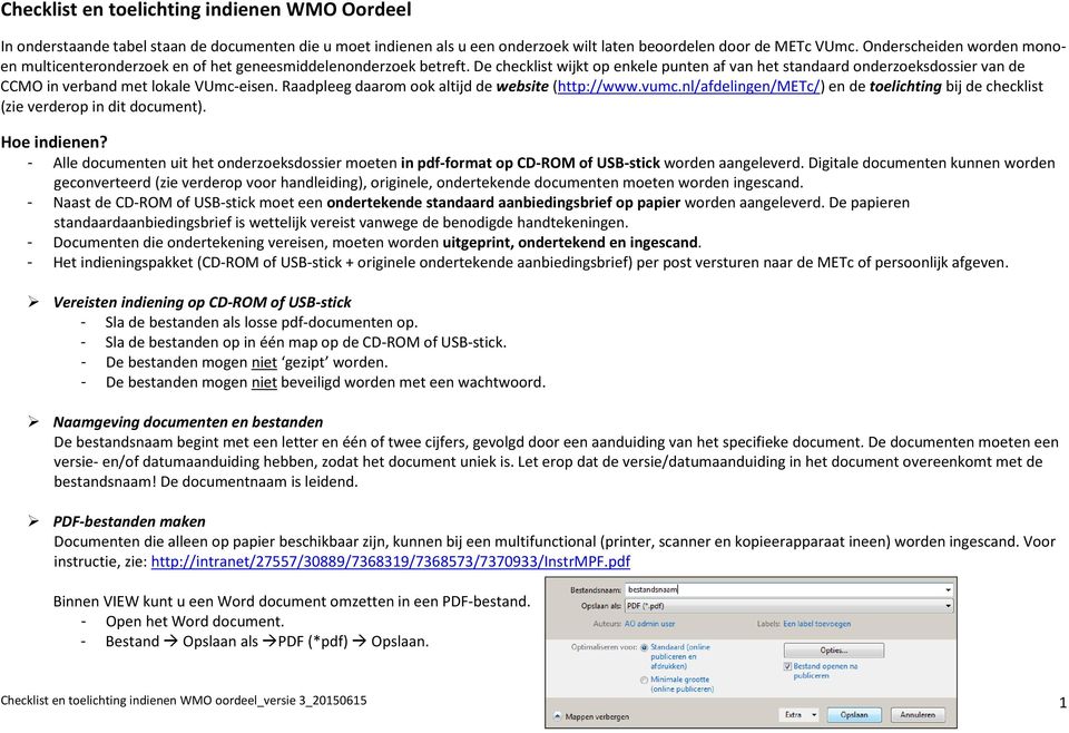 De checklist wijkt op enkele punten af van het standaard onderzoeksdossier van de CCMO in verband met lokale VUmc-eisen. Raadpleeg daarom ook altijd de website (http://www.vumc.