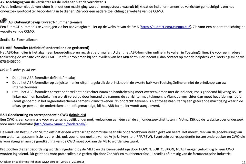 A3 Ontvangstbewijs EudraCT-nummer (e-mail) Een EudraCT-nummer is te verkrijgen via het aanvraagformulier op de website van de EMA (https://eudract.ema.europa.eu/).