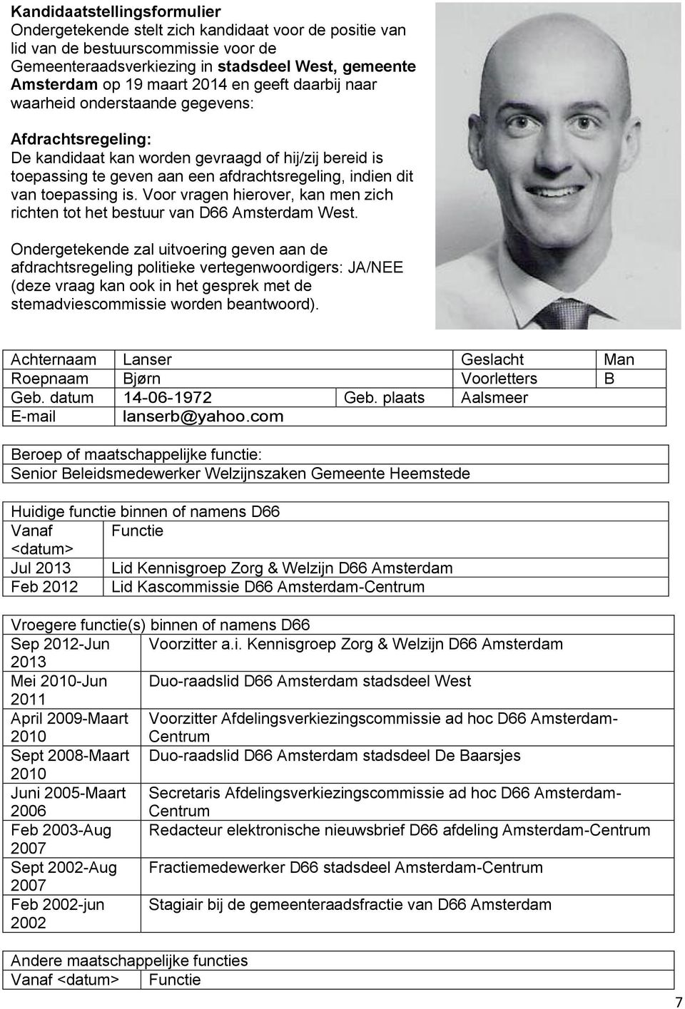 is. Voor vragen hierover, kan men zich richten tot het bestuur van D66 Amsterdam West.