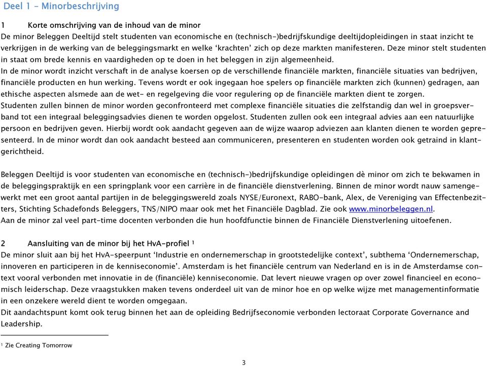 Deze minor stelt studenten in staat om brede kennis en vaardigheden op te doen in het beleggen in zijn algemeenheid.