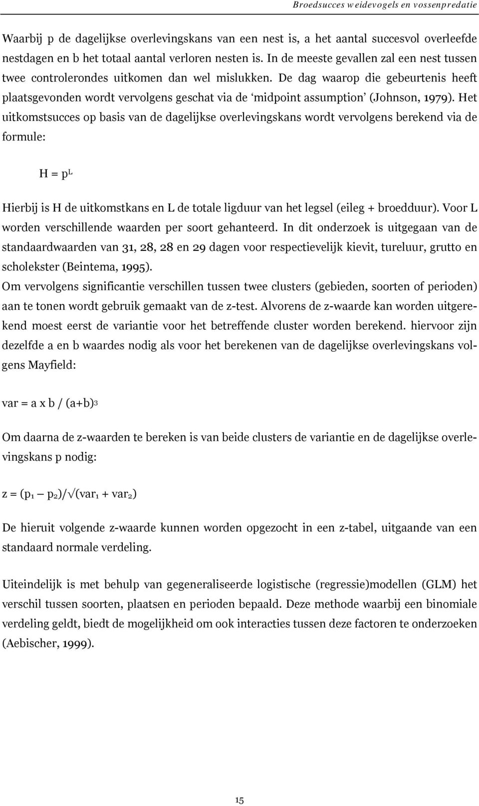 De dag waarop die gebeurtenis heeft plaatsgevonden wordt vervolgens geschat via de midpoint assumption (Johnson, 1979).